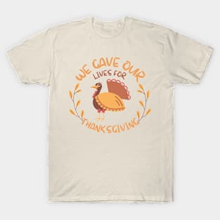 We gave our lives for Thanksgiving T-Shirt